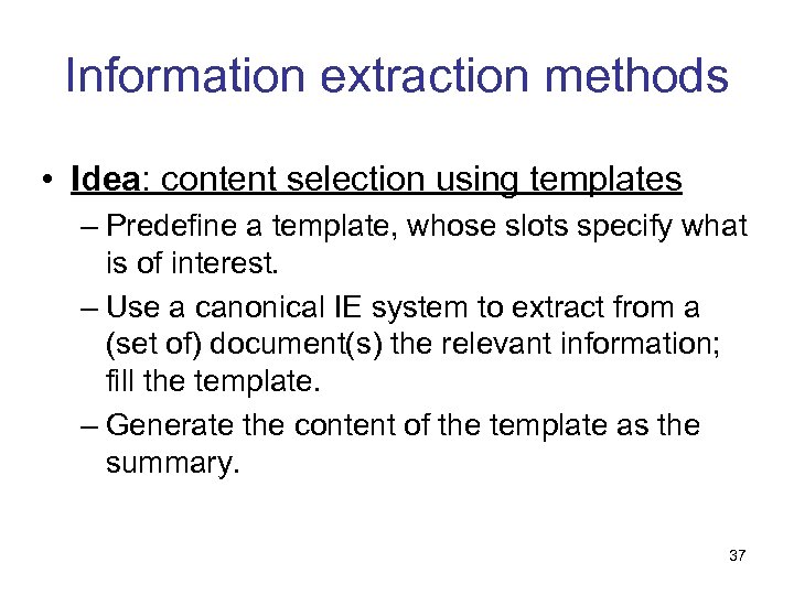 Information extraction methods • Idea: content selection using templates – Predefine a template, whose