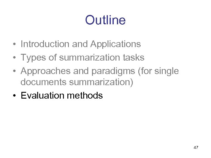Outline • Introduction and Applications • Types of summarization tasks • Approaches and paradigms