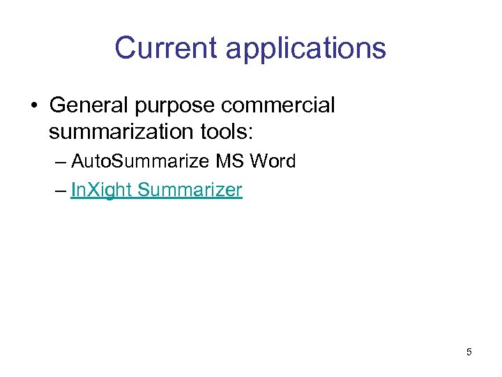 Current applications • General purpose commercial summarization tools: – Auto. Summarize MS Word –