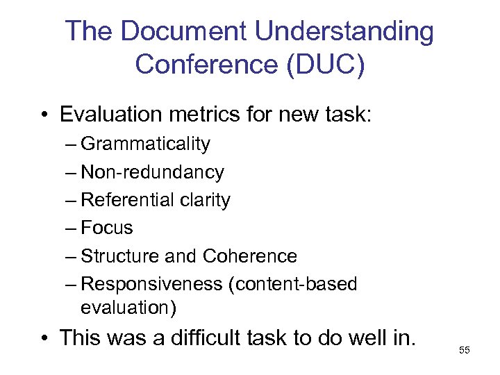 The Document Understanding Conference (DUC) • Evaluation metrics for new task: – Grammaticality –