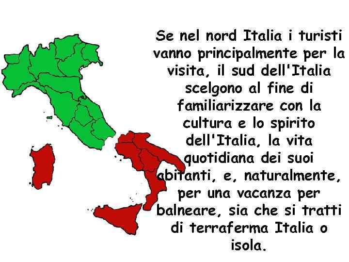 Se nel nord Italia i turisti vanno principalmente per la visita, il sud dell'Italia