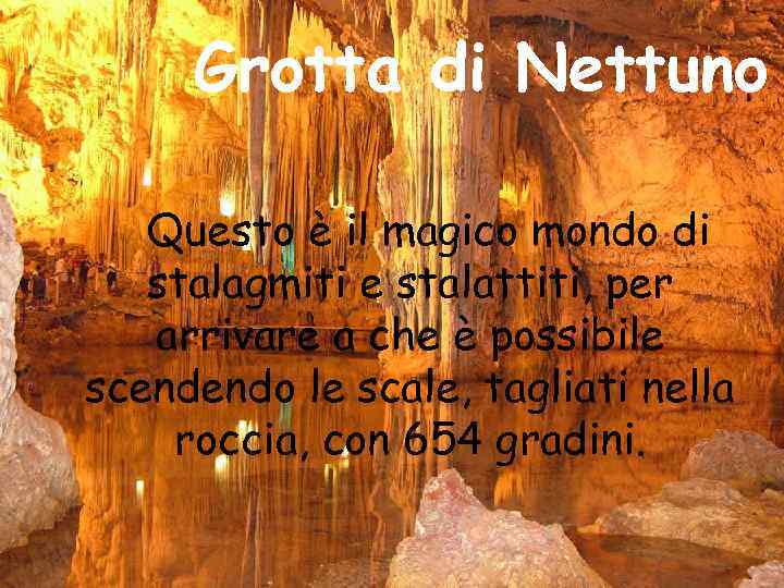 Grotta di Nettuno Questo è il magico mondo di stalagmiti e stalattiti, per arrivare