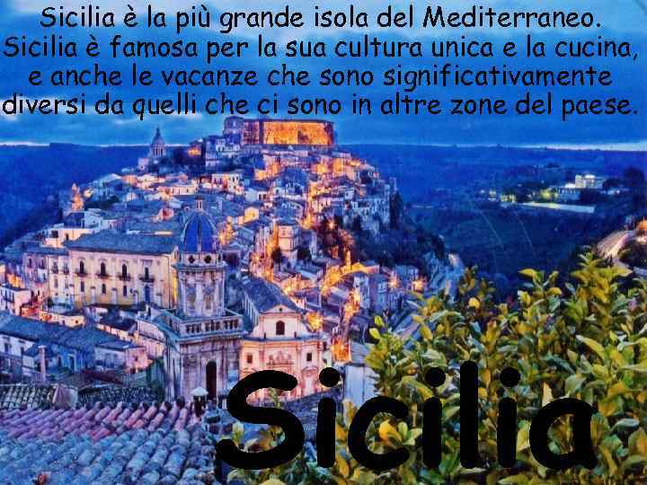 Sicilia è la più grande isola del Mediterraneo. Sicilia è famosa per la sua