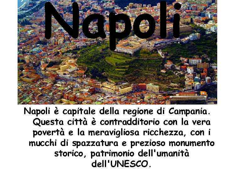 Napoli è capitale della regione di Campania. Questa città è contradditorio con la vera