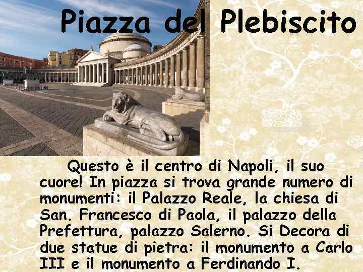 Piazza del Plebiscito Questo è il centro di Napoli, il suo cuore! In piazza