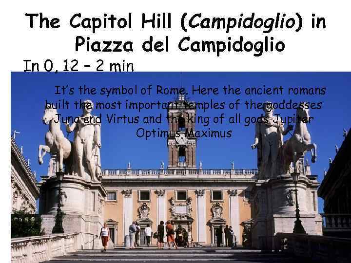 The Capitol Hill (Campidoglio) in Piazza del Campidoglio In 0, 12 – 2 min