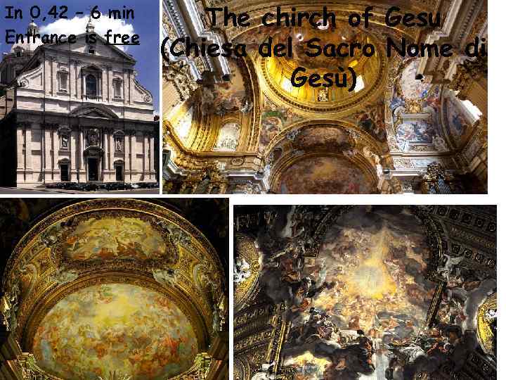 In 0, 42 – 6 min Entrance is free The chirch of Gesu (Chiesa