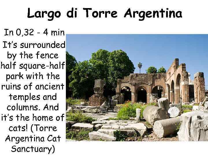 Largo di Torre Argentina In 0, 32 - 4 min It’s surrounded by the