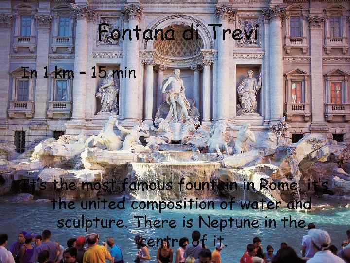  Fontana di Trevi In 1 km – 15 min It’s the most famous