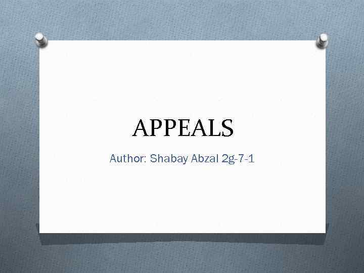 APPEALS Author: Shabay Abzal 2 g-7 -1 