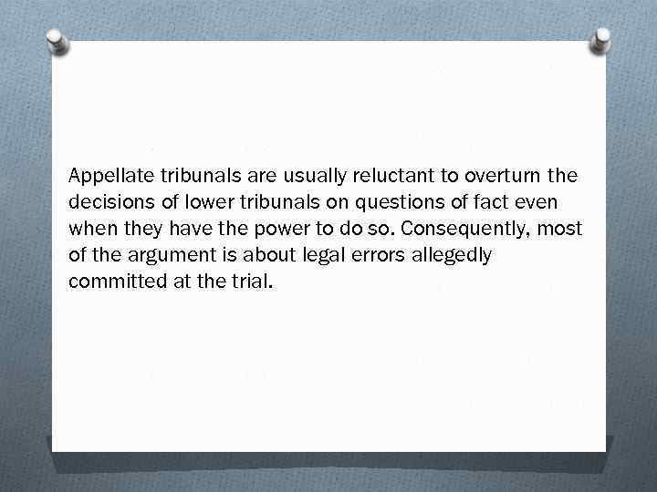 Appellate tribunals are usually reluctant to overturn the decisions of lower tribunals on questions