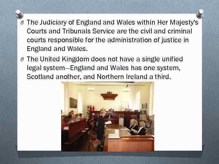 O The Judiciary of England Wales within Her Majesty's Courts and Tribunals Service are