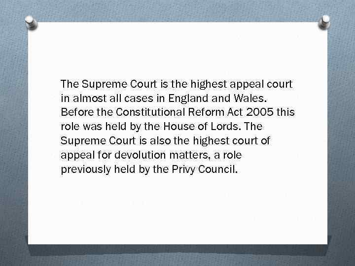 The Supreme Court is the highest appeal court in almost all cases in England