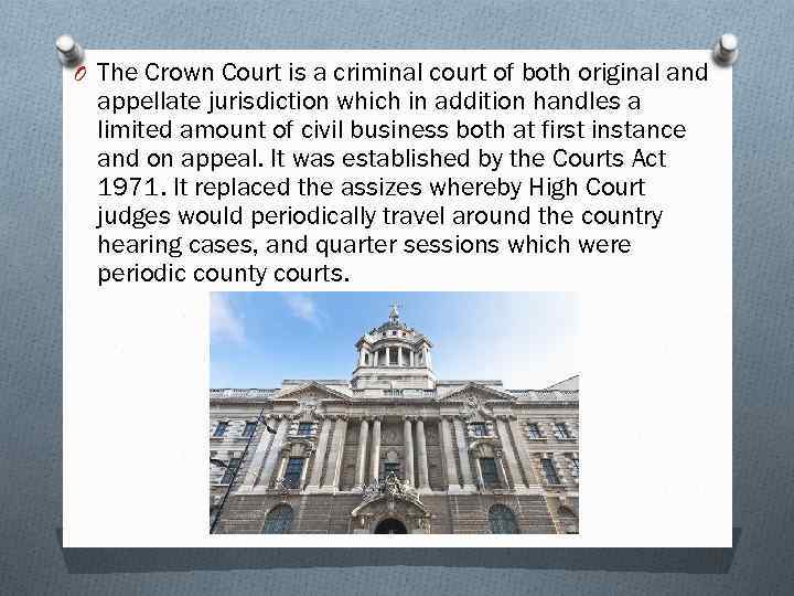 O The Crown Court is a criminal court of both original and appellate jurisdiction