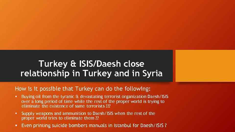 Turkey & ISIS/Daesh close relationship in Turkey and in Syria How is it possible