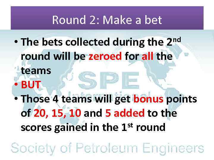 Round 2: Make a bet • The bets collected during the 2 nd round