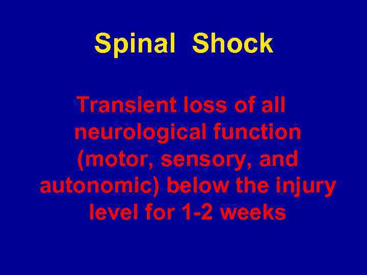 Spinal Shock Transient loss of all neurological function (motor, sensory, and autonomic) below the
