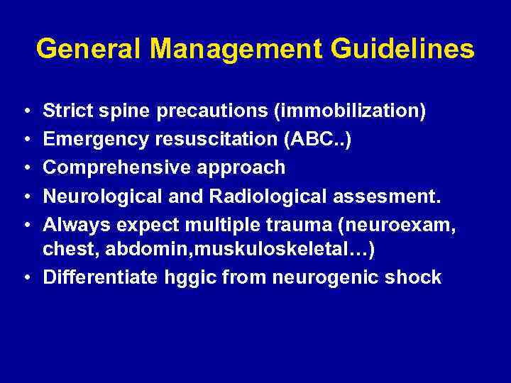 General Management Guidelines • • • Strict spine precautions (immobilization) Emergency resuscitation (ABC. .