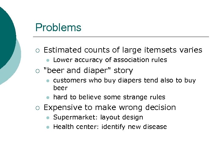 Problems ¡ Estimated counts of large itemsets varies l ¡ 