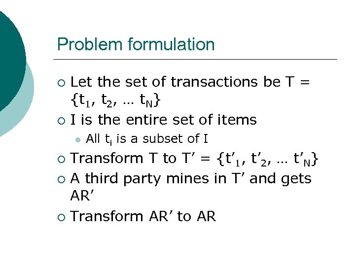 Problem formulation Let the set of transactions be T = {t 1, t 2,