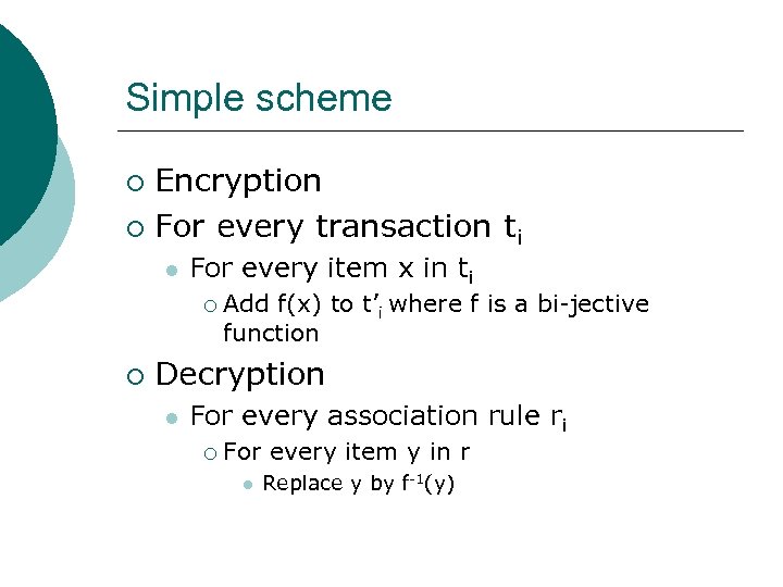 Simple scheme Encryption ¡ For every transaction ti ¡ l For every item x
