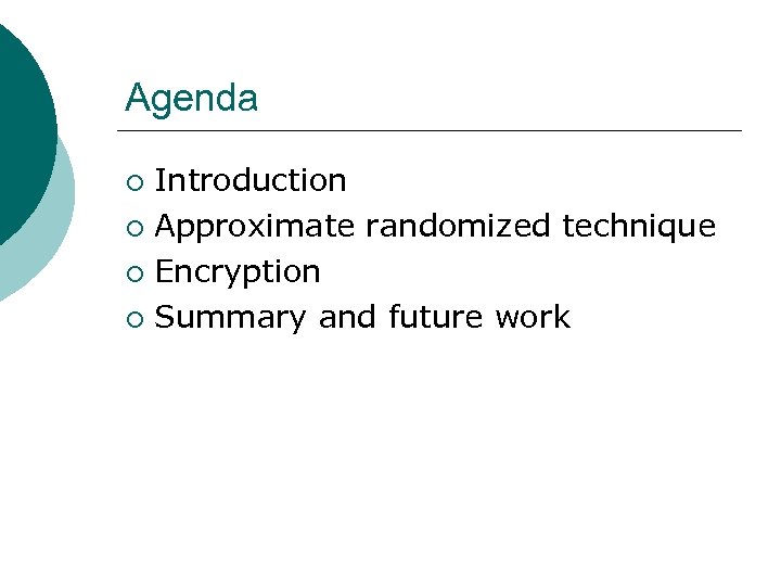 Agenda Introduction ¡ Approximate randomized technique ¡ Encryption ¡ Summary and future work ¡