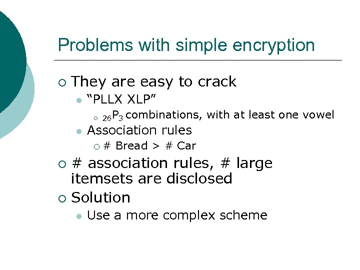 Problems with simple encryption ¡ They are easy to crack l “PLLX XLP” ¡