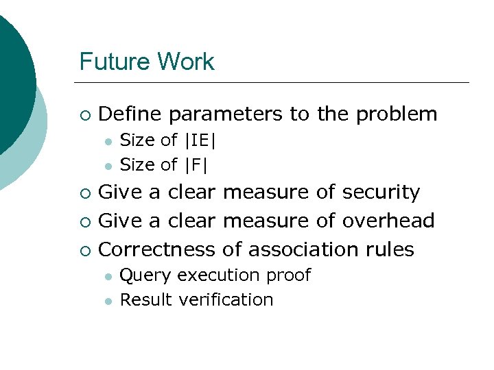 Future Work ¡ Define parameters to the problem l l Size of |IE| Size