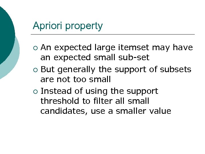 Apriori property An expected large itemset may have an expected small sub-set ¡ But