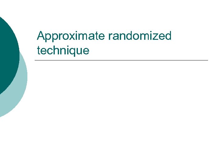 Approximate randomized technique 