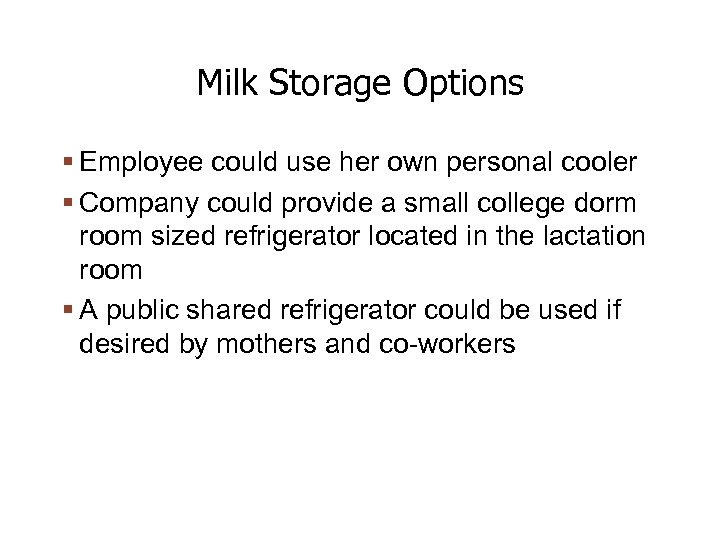 Milk Storage Options Employee could use her own personal cooler Company could provide a