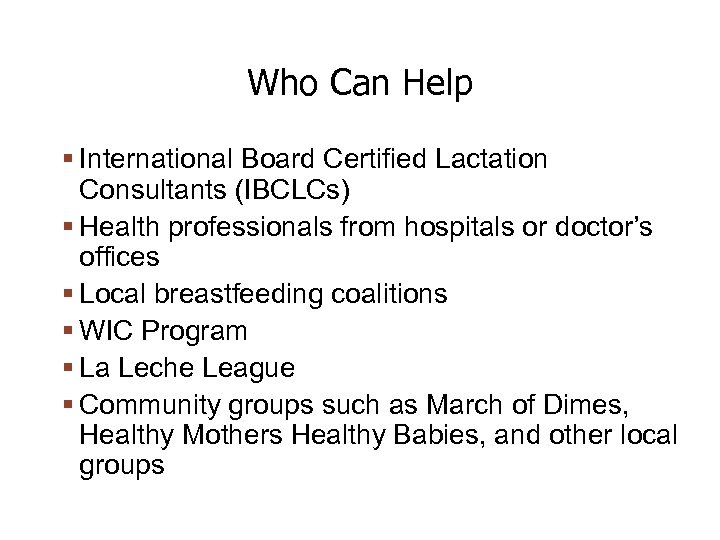 Who Can Help International Board Certified Lactation Consultants (IBCLCs) Health professionals from hospitals or