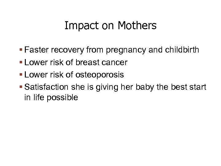 Impact on Mothers Faster recovery from pregnancy and childbirth Lower risk of breast cancer