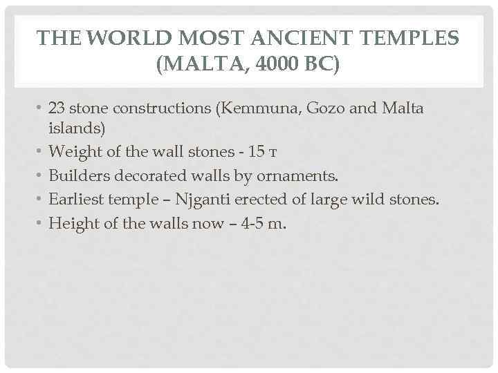 THE WORLD MOST ANCIENT TEMPLES (MALTA, 4000 BC) • 23 stone constructions (Kemmuna, Gozo