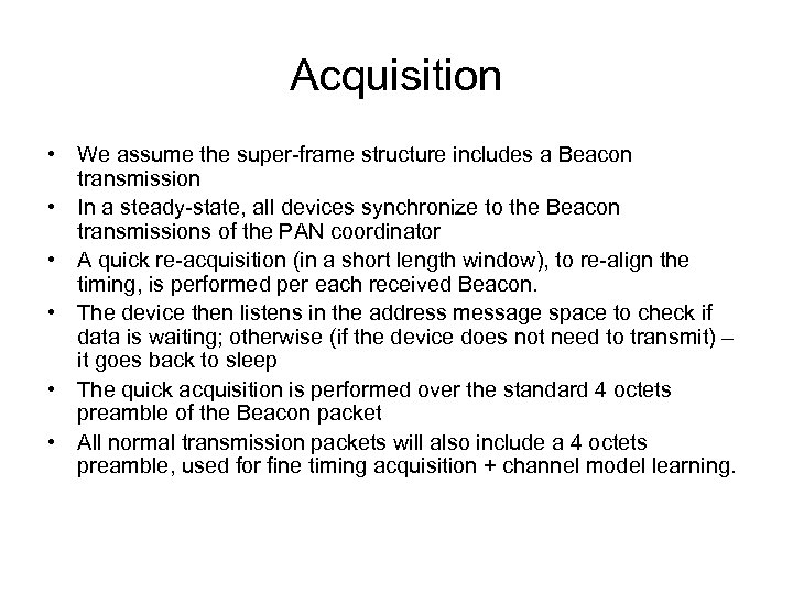 Acquisition • We assume the super-frame structure includes a Beacon transmission • In a
