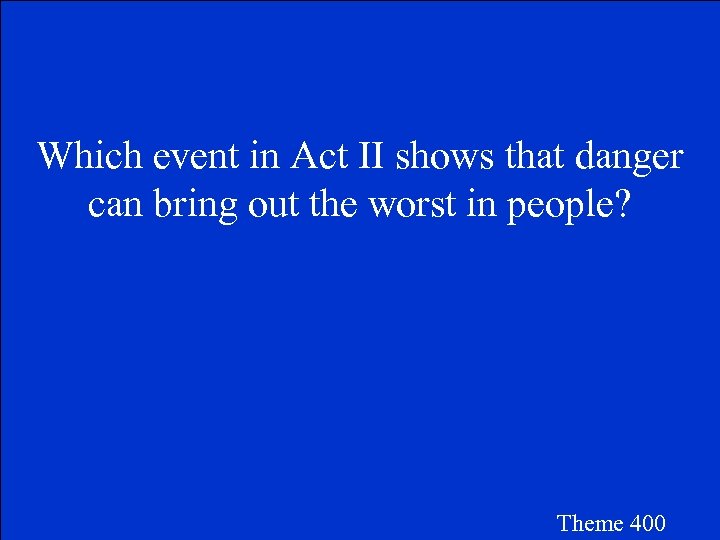 Which event in Act II shows that danger can bring out the worst in