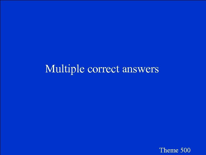 Multiple correct answers Theme 500 