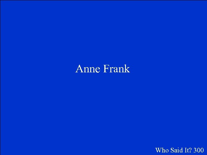 Anne Frank Who Said It? 300 
