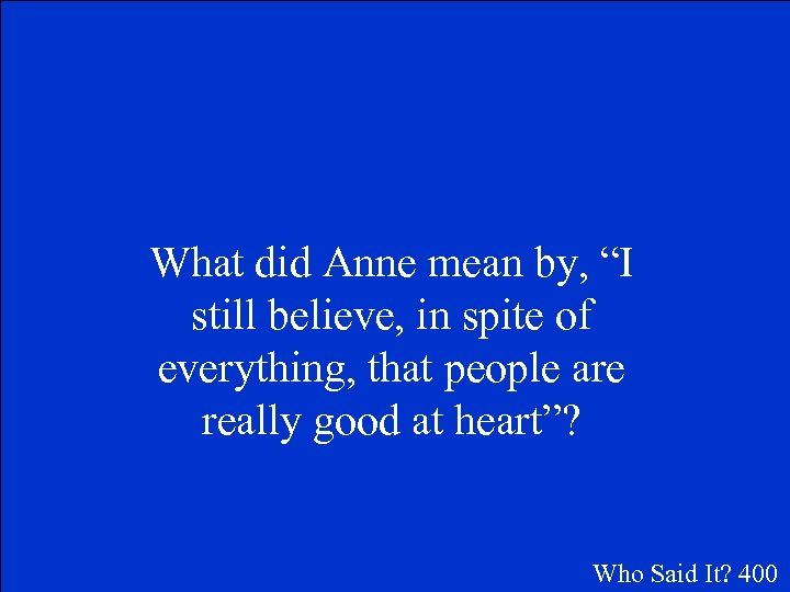 What did Anne mean by, “I still believe, in spite of everything, that people