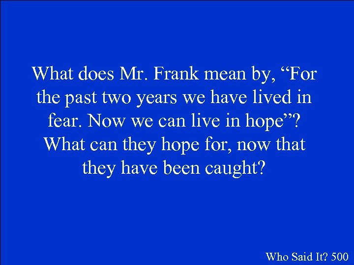 What does Mr. Frank mean by, “For the past two years we have lived
