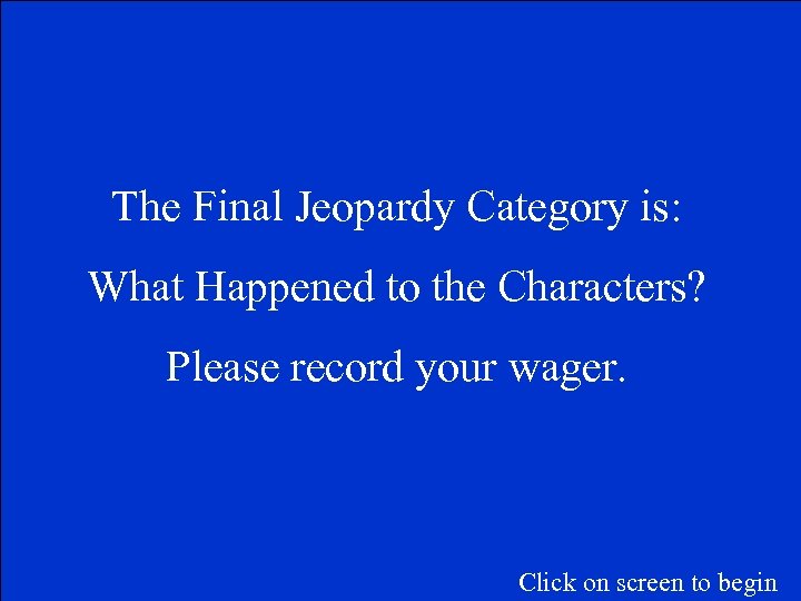 The Final Jeopardy Category is: What Happened to the Characters? Please record your wager.