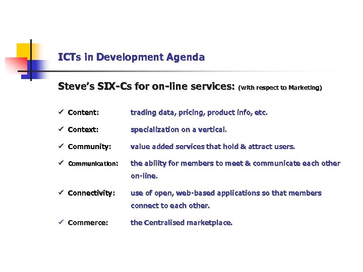 ICTs in Development Agenda Steve’s SIX-Cs for on-line services: (with respect to Marketing) ü