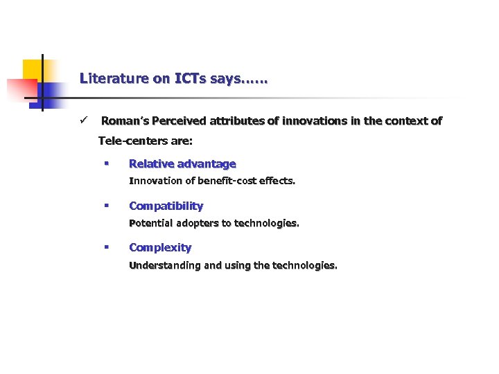 Literature on ICTs says…… ü Roman’s Perceived attributes of innovations in the context of