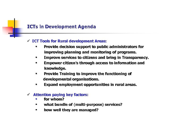 ICTs in Development Agenda ü ICT Tools for Rural development Areas: § Provide decision
