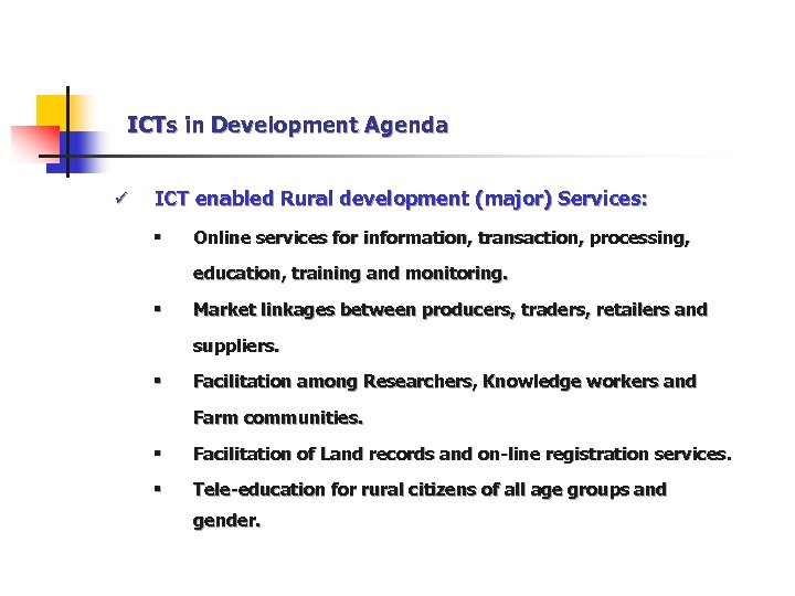 ICTs in Development Agenda ü ICT enabled Rural development (major) Services: § Online services