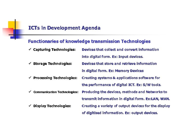 ICTs in Development Agenda Functionaries of knowledge transmission Technologies ü Capturing Technologies: Devices that