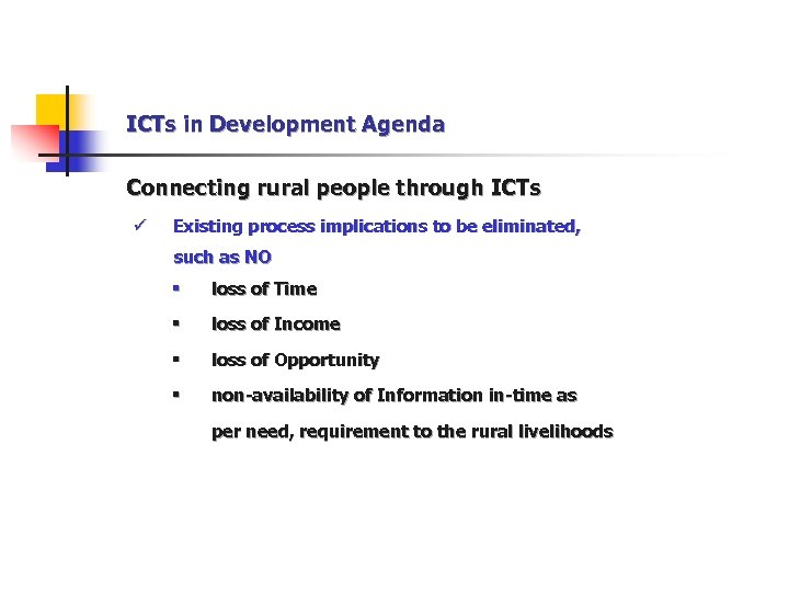 ICTs in Development Agenda Connecting rural people through ICTs ü Existing process implications to