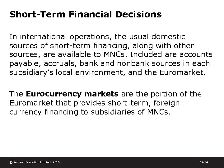 Short-Term Financial Decisions In international operations, the usual domestic sources of short-term financing, along