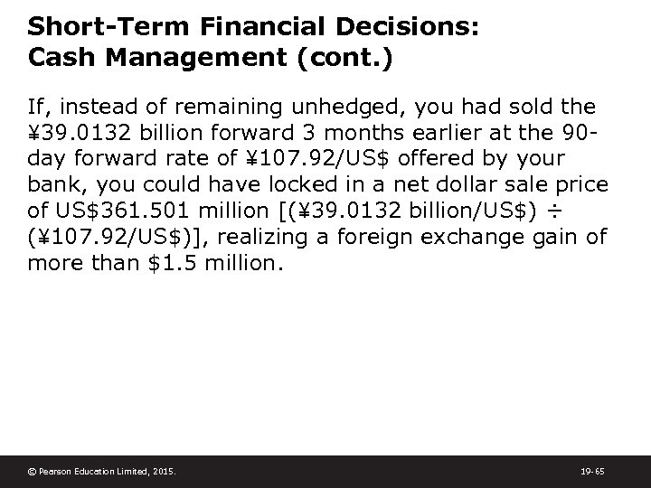 Short-Term Financial Decisions: Cash Management (cont. ) If, instead of remaining unhedged, you had