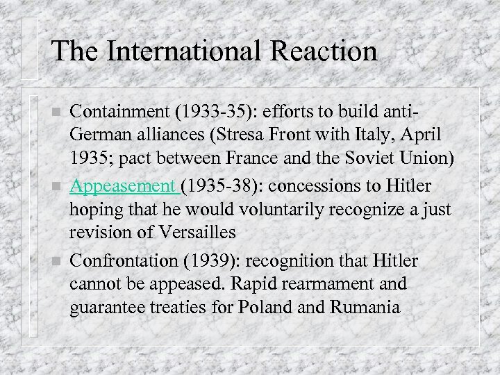 The International Reaction n Containment (1933 -35): efforts to build anti. German alliances (Stresa